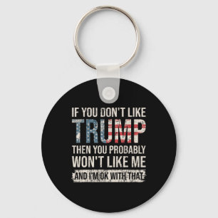 If You Don't Like Trump Then You Probably Won't Li Key Ring
