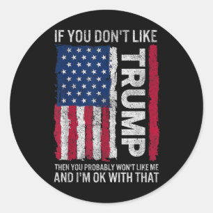 If You Dont Like Trump Then You Probably Wont Like Classic Round Sticker