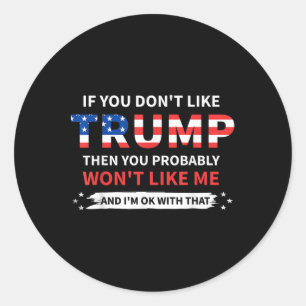 If You Dont Like Trump Then You Probably Wont Like Classic Round Sticker