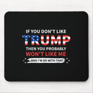 If You Dont Like Trump Then You Probably Wont Like Mouse Mat