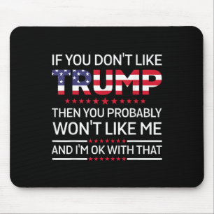 If You Dont Like Trump Then You Probably Wont Like Mouse Mat