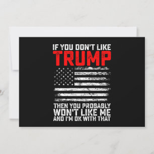 If You Dont Like Trump Then You Probably Wont Me Invitation