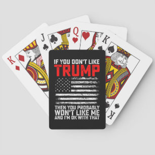 If You Dont Like Trump Then You Probably Wont Me Playing Cards