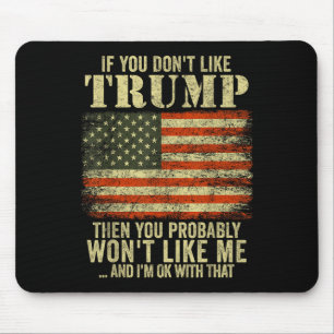 If You Dont Like Trump Then You Probably Wont Mouse Mat