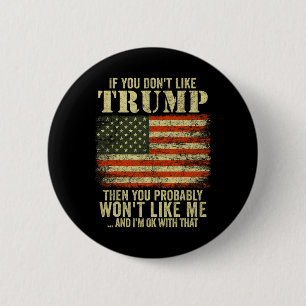 If You Don't Like Trump Then You Probly Wont Like  6 Cm Round Badge
