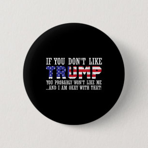 If You Dont Like Trump Then You Wont Like Me 6 Cm Round Badge