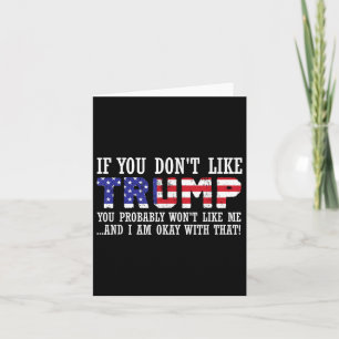 If You Dont Like Trump Then You Wont Like Me  Card