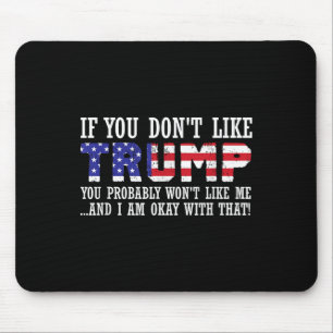 If You Dont Like Trump Then You Wont Like Me Mouse Mat