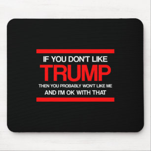 If You Don't Like Trump Then You Won't Probly Like Mouse Mat