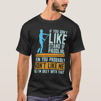 If You Don't Like Water Sports Stand Up Paddle Boa T-Shirt