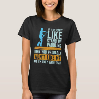 If You Don't Like Water Sports Stand Up Paddle Boa T-Shirt