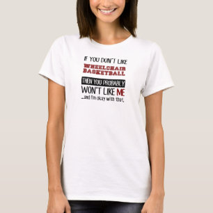 If You Don't Like Wheelchair Basketball Cool T-Shirt