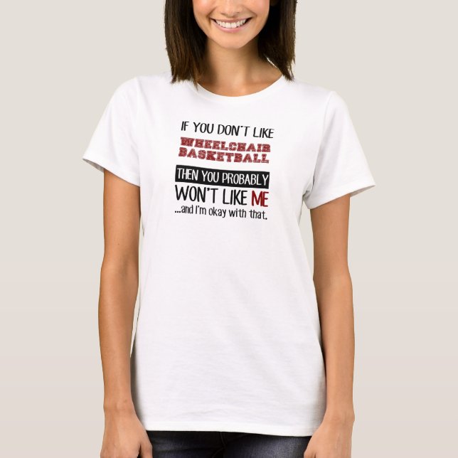 If You Don't Like Wheelchair Basketball Cool T-Shirt (Front)