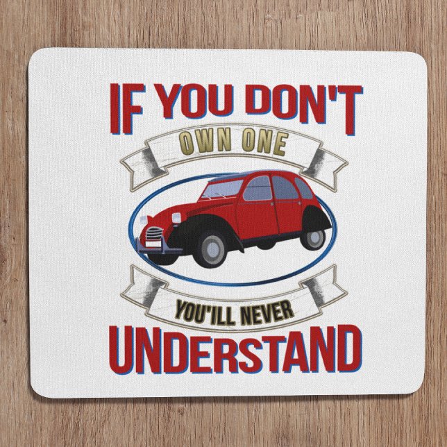 If you don't own one you'll never understand -2CV Mouse Mat (2CV Mousepad in White with a Red Blue Oldtimer illustration)