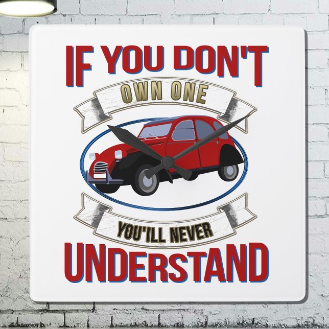 If you don't own one you'll never understand -2CV  Square Wall Clock (2CV Car Clock in White with a Red Blue Oldtimer illustration)