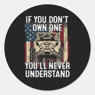If You Dont Own One Youll Never Understand Utv A  Classic Round Sticker
