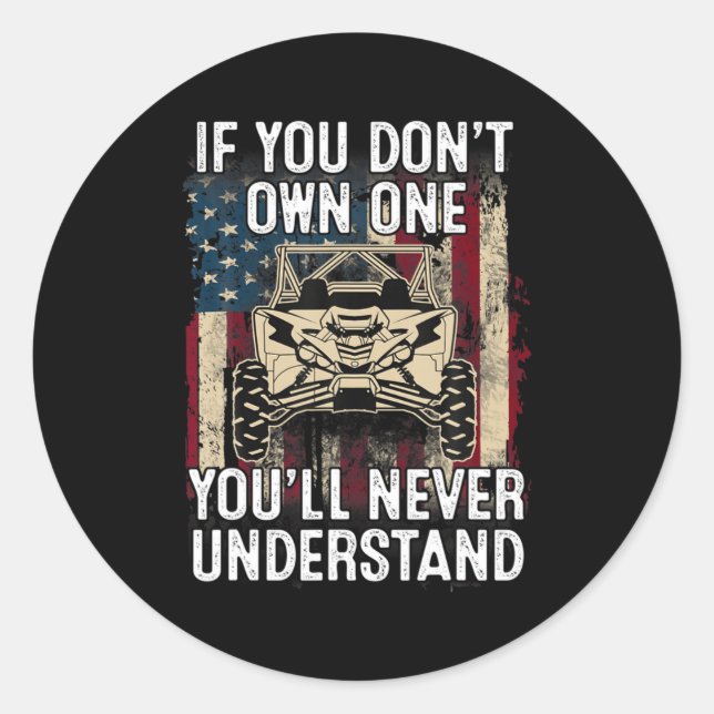 If You Dont Own One Youll Never Understand Utv A  Classic Round Sticker (Front)