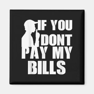 If You Dont Pay My Bills, Funny Quote Large Text G Magnet