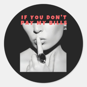 If You Don'T Pay My Bills Shush Photo Print Classic Round Sticker