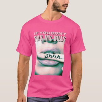 If You Don't Pay My Bills Women Shhh Slogan Figure T-Shirt