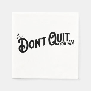 If you Don't Quit... you win. Napkin