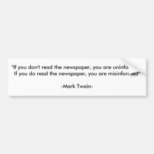 "If you don't read the newspaper, you are uninf... Bumper Sticker