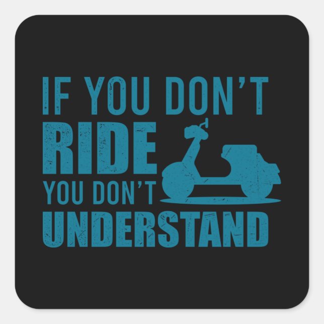 IF YOU DONT RIDE Scooter Life Gift Moped Scooter Square Sticker (Front)