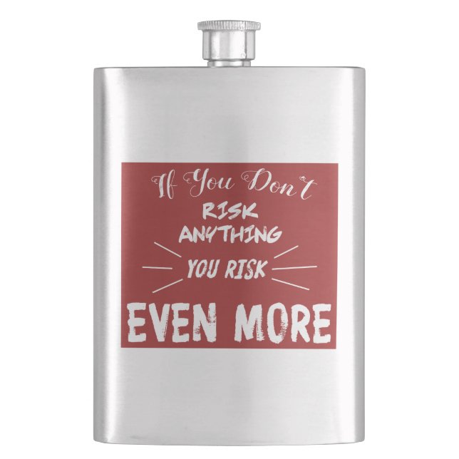If You Don't Risk Anything You Risk Even More Hip Flask (Front)