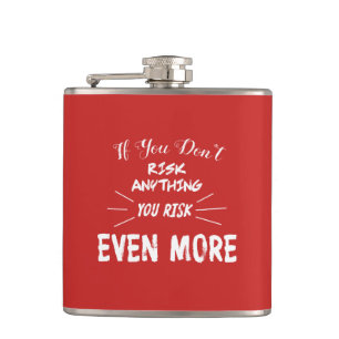 If You Don't Risk Anything You Risk Even More Hip Flask