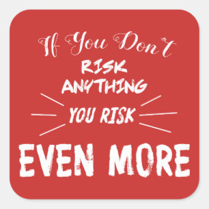 If You Don't Risk Anything You Risk Even More Square Sticker