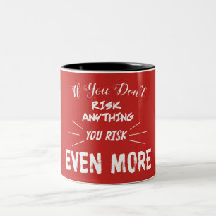 If You Don't Risk Anything You Risk Even More Two-Tone Coffee Mug
