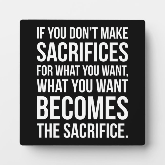 If You Don't Sacrifice For What You Want Plaque (Front)