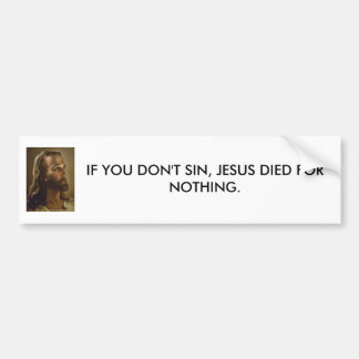 If you don't sin bumper sticker
