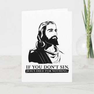 If You Don't Sin, Jesus Died for Nothing. Card