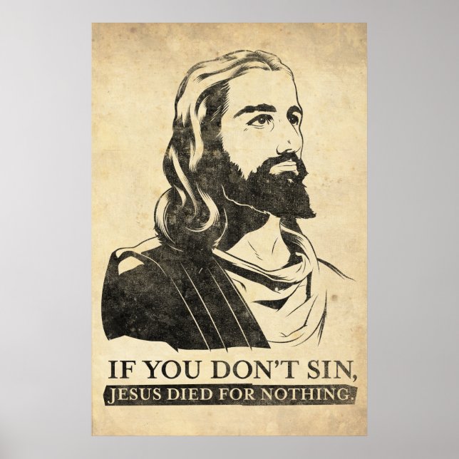 If You Don't Sin, Jesus Died for Nothing. Poster (Front)