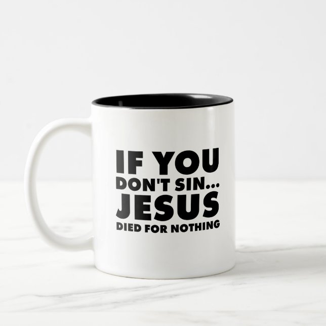 if you don't sin... jesus died for nothing Two-Tone coffee mug (Left)