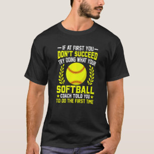 If You Don't Succeed Doing What Your Softball Coac T-Shirt