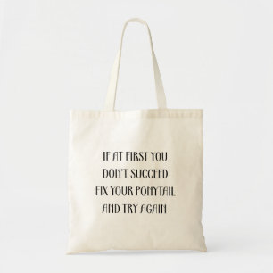 If You Don't Succeed Fix Your Ponytail & Try Again Tote Bag