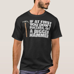 IF YOU DONT SUCCEED, GET A HAMMER construction eca T-Shirt