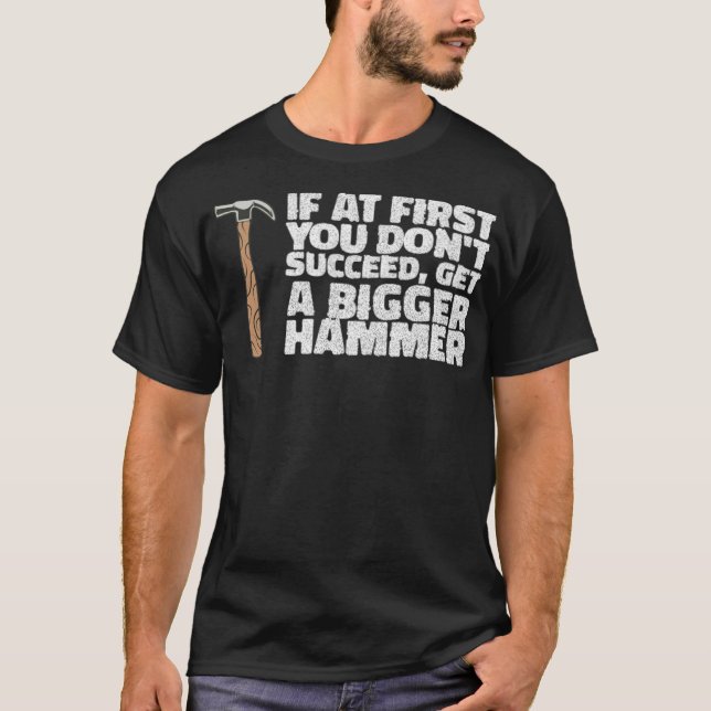 IF YOU DONT SUCCEED, GET A HAMMER construction eca T-Shirt (Front)