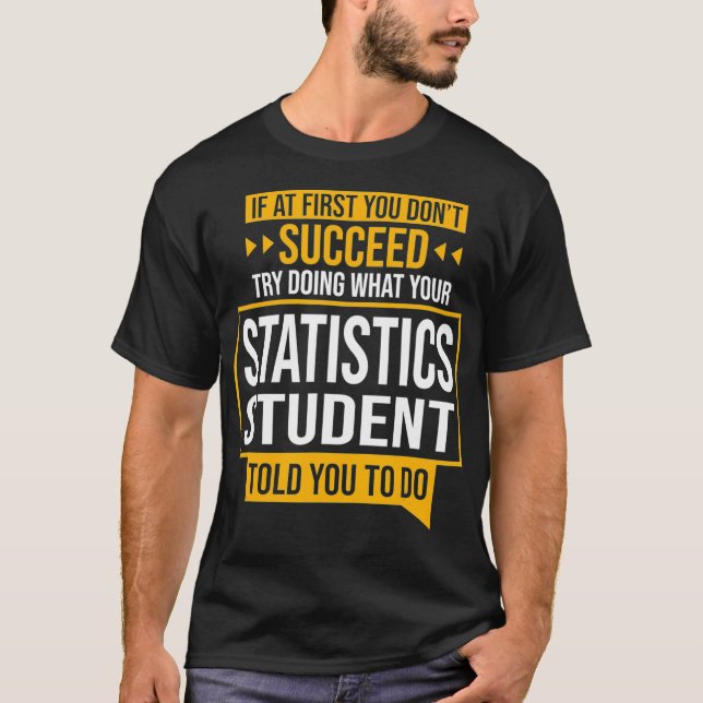 If You Dont Succeed Try Doing What Statistics Stud T-Shirt (Front)