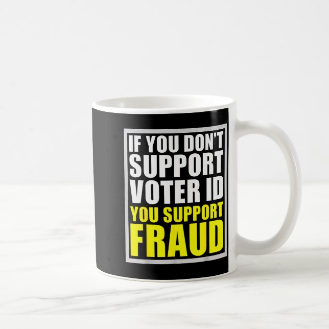 If You Don't Suprt Voter Id You Suprt F.raud  Coffee Mug (Right)