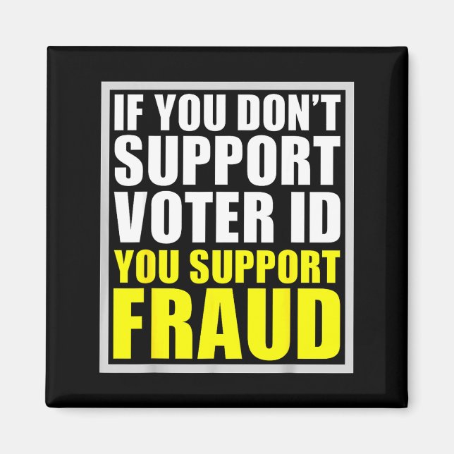 If You Don't Suprt Voter Id You Suprt F.raud  Magnet (Front)
