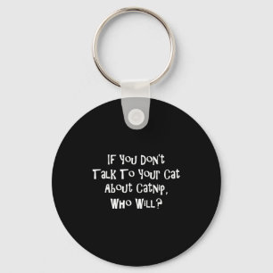 If You Don't Talk To Your Cat About Catnip Who Wil Key Ring
