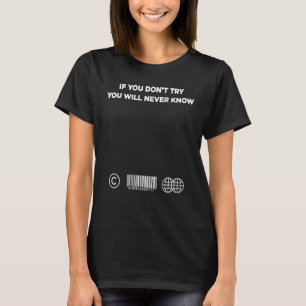 If You Don't Try X You Will Never Know - Statement T-Shirt