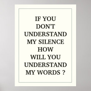 IF YOU DON'T UNDERSTAND MY SILENCE HOW WILL YOU POSTER
