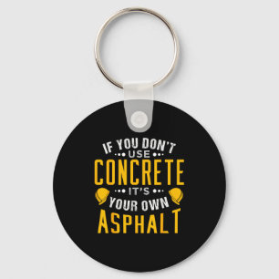 If You Don't Use Concrete, It's Your Own Asphalt  Key Ring