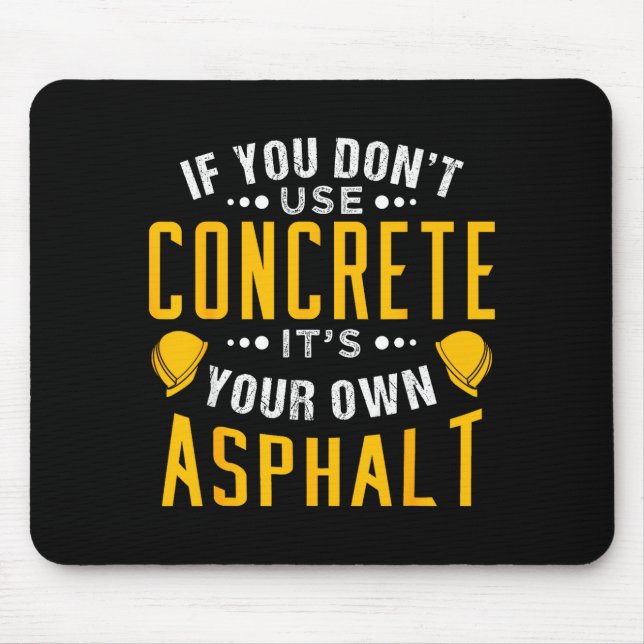 If You Don't Use Concrete, It's Your Own Asphalt  Mouse Mat (Front)