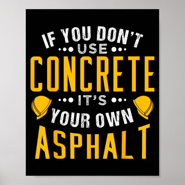 If You Don't Use Concrete, It's Your Own Asphalt  Poster (Front)