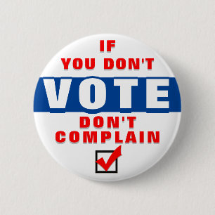 If you don't vote, don't complain 6 cm round badge